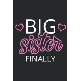 Older Sibling Big Sister Saying Gift Big Sister Finally Funny Quote: Daily Planner Notepad To Do Schedule, Medium 6x9 Inches, 120 Pages, Printed Cover
