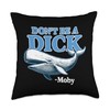 Don't Be A Dick -Moby Funny Throw Pillow