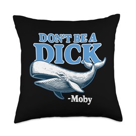 Don't Be A Dick -Moby Funny Throw Pillow