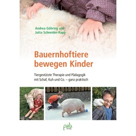 Bauernhoftiere bewegen Kinder: Tiergestützte Therapie und Pädagogik mit Schaf, Kuh und Co. - ganz praktisch