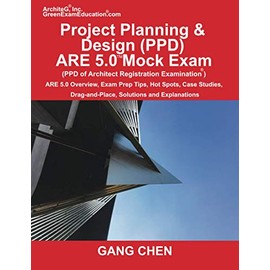 Project Planning & Design (PPD) ARE 5.0 Mock Exam (Architect Registration Examination): ARE 5.0 Overview, Exam Prep Tips, Hot Spots, Case Studies, Drag-and-Place, Solutions and Explanations