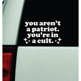 You aren't A Patriot You're in A Cult Car Decal Mirror Bumper Sticker Accessories Vinyl Truck Rearview Window Windshield Quote Auto Girls Funny President Trump American USA Democrat FDT Political