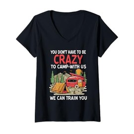 Womens You Don't Have to Be Crazy to Camp with Us We Will Train You V-Neck T-Shirt