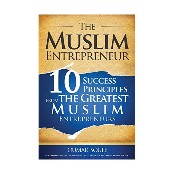 The Muslim Entrepreneur: 10 Success Principles from the Greatest Muslim