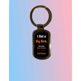 Fun I GOT A DIG BICK gag gift    Key Chain
