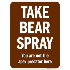 Take Bear Spray You Are Not The Apex Predator Here Sign, 18x24 Inches, Rust Free .063 Aluminum, Fade Resistant, Made in USA by My Sign Center