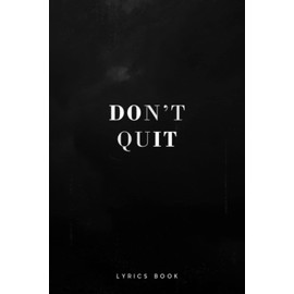 Don't Quit ( Do It ) Lyrics Book: A Blank Lined Journal For Musicians, Rappers & Songwriters to Record The Lyrics In Your Head