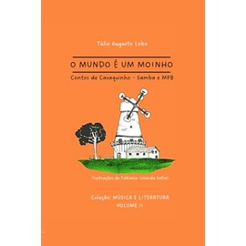 O Mundo é Um Moinho: Contos de Cavaquinho - Samba e MPB (Música & Literatura)