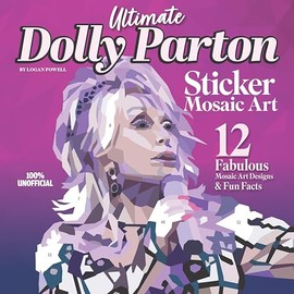 Ultimate Dolly Parton Sticker Mosaic Art: 12 Fabulous Mosaic Art Designs & Fun Facts (Design Originals) For Fans of All Ages - Up to 88 Stickers per Design of Dolly Performing and Posing