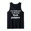 I'm Addicted to Buying Tech gadgets Funny Tech gadgets Tank