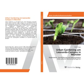 Urban Gardening am Leonardo-Campus in Münster: Organisation, Durchführung und Dokumentation eines urbanen Gemeinschaftsgarten
