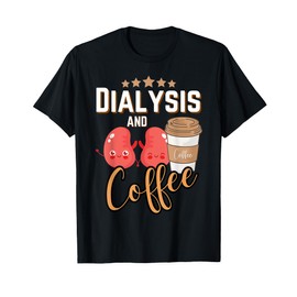 Dialysis Technician Nurse Coffee Kidney RN Dialysis Tech T-Shirt