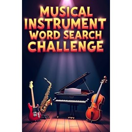 Musical Instrument Word Search Challenge: 50 Tough Puzzles to Challenge Young Minds and Inspire Music Lovers plus 10 Bonus Coloring Pages!