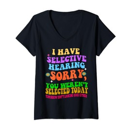 I Have Selective Hearing You Weren't Selected funny derisive V-Neck T-Shirt