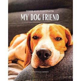 Dogs and Portraits - My Friend Dog: Dog-themed colour photo album. Gift idea for animal and nature lovers.