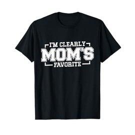 I'm Clearly Mom's Favorite, Favorite Child And Favorite Son T-Shirt
