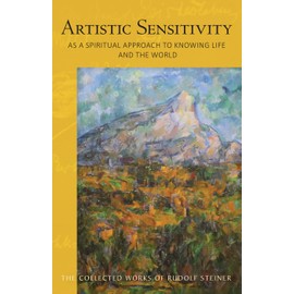Artistic Sensitivity as a Spiritual Approach to Knowing Life and the World (Collected Works)