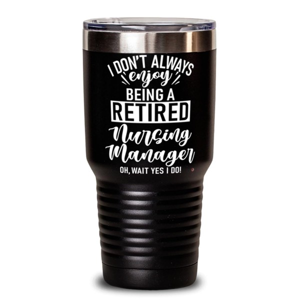ODDITEES Funny Nursing Manager Tumbler I Dont Always Enjoy Being
