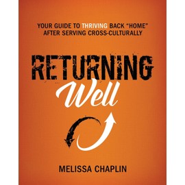 Returning Well: Your Guide to Thriving Back "Home" After Serving Cross-Culturally