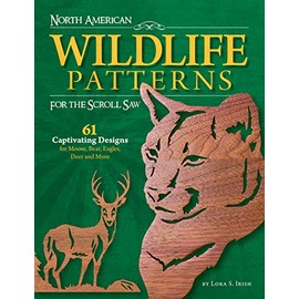 North American Wildlife Patterns for the Scroll Saw: 61 Captivating Designs for Moose, Bear, Eagles, Deer and More (Fox Chapel Publishing) Ready-to-Cut Patterns from Lora Irish for Fretwork or Relief