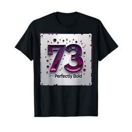73 and Perfectly Bold Birthday Gift for Seniors T-Shirt