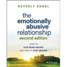The Emotionally Abusive Relationship: How to Stop Being Abused and How to Stop Abusing