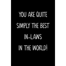 You Are Quite Simply The Best In-Laws In The World!: A Simple, Beautiful And Unique Gift Of Appreciation For A Much Loved In-Laws.