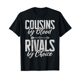 Cousins by Blood Rivals by Choice Cousin T-Shirt