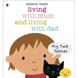 Living with Mum and Living with Dad: My Two Homes
