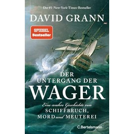 Der Untergang der "Wager": Eine wahre Geschichte von Schiffbruch, Mord und Meuterei - Der #1-New-York-Times-Bestseller
