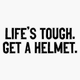 Life's tough get a helmet Bumper Sticker Vinyl Decal 5 inches