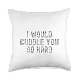 Funny Adult Cute | I Would Cuddle You So Hard Throw Pillow, 18x18, Multicolor