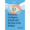 Künstliche Intelligenz, Robotik und Big Data in der Medizin