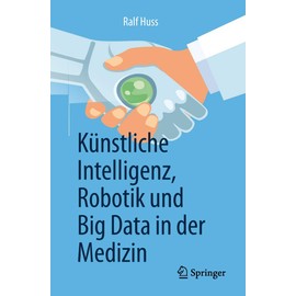 Künstliche Intelligenz, Robotik und Big Data in der Medizin
