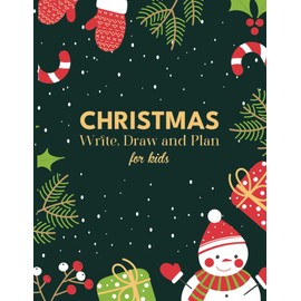 Christmas journal for kids: Write, Draw and Plan notebook for kids with 101 themed pages