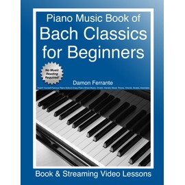 Piano Music Book of Bach Classics for Beginners: Teach Yourself Famous Piano Solos & Easy Piano Sheet Music, Vivaldi, Handel, Music Theory, Chords, ... Lessons) (Piano Book for Adult Beginners)