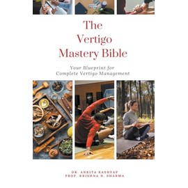 The Vertigo Mastery Bible: Your Blueprint For Complete Vertigo Management