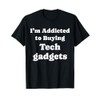 I'm Addicted to Buying Tech gadgets Funny Tech gadgets T-Shirt