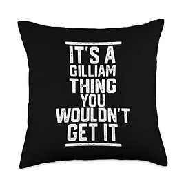 It's a Gilliam Thing You Wouldn't Get It - Family Last Name Throw Pillow