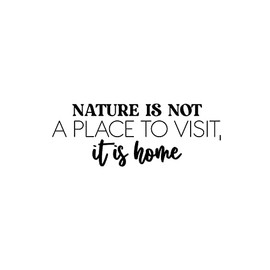Vinyl Wall Art Decal - Nature is Not A Place to Visit; It is Home - 9.5" x 25" - Trendy Positive Inspiring Mind Change Quote Sticker for Living Room School Office Coffee Shop Decor