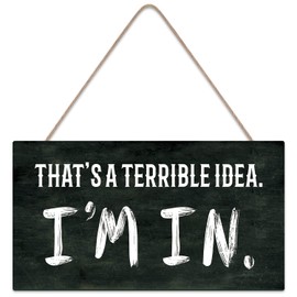 Funny Office Decor - That's A Terrible Idea. I'm in. Funny Signs for Home Decor Humorous Office Signs 10x5 inch
