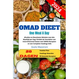  OMAD Dieet: Afvallen en Resultaten Behalen met n Maaltijd per Dag: Ontdek de Voordelen van Intermitterend Vasten met OMAD-Recepten en een Complete Voedings Gids (Dutch Edition)