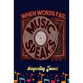 When Words Fail Music Speaks Musician Singer Songwriting Journal: Songwriter's Journal Blank Sheet Music (Diary, Notebook), Book Music Gifts For Women Men Kid Teen - 100 Pages 6x9 in