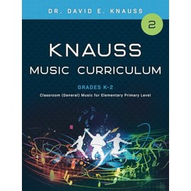 KNAUSS MUSIC CURRICULUM Book 2 Grades K-2: Classroom (General) Music for Elementary Primary Grade Levels (KNAUSS GENERAL MUSIC K-12 CURRICULUM)