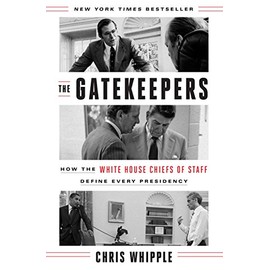 The Gatekeepers: How the White House Chiefs of Staff Define Every Presidency