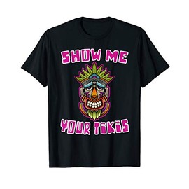 Show Me Your Tikis Funny Hawaiian Luau Design Vacation T-Shirt