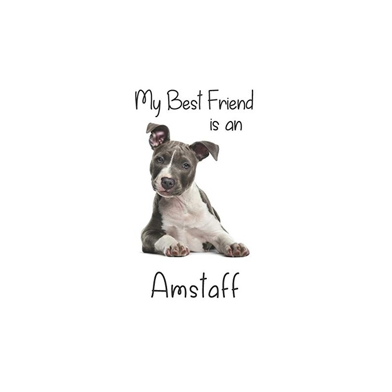 My best Friend is an Amstaff: American Staffordshire Terrier -