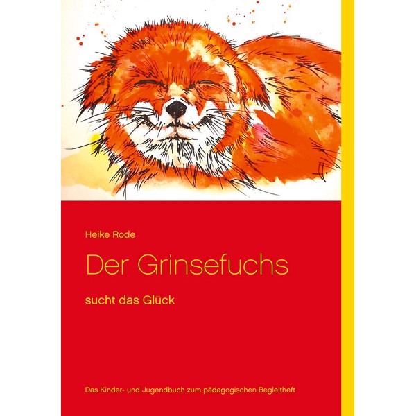 Der Grinsefuchs: sucht das Glück - Das Kinder- und Jugendbuch