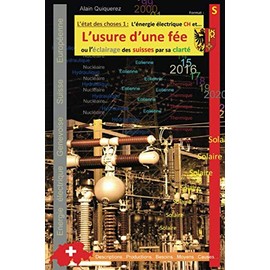 L'usure d'une fée ou l'éclairage des suisses par sa clarté: L'énergie électrique CH et...