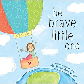 Be Brave Little One: An Inspiring Book About Courage For Babies, Baby Showers, Graduation, And More